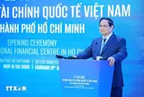 Thủ tướng nói 3 yếu tố dứt khoát phải có tại Trung tâm Tài chính quốc tế Việt Nam