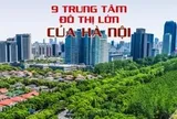 9 trung tâm đô thị lớn của Hà Nội trong quy hoạch mới