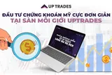Đầu tư chứng khoán Mỹ cực đơn giản tại sàn môi giới Up Trades