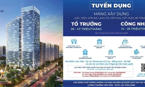 Nhà thầu xây dựng của Vingroup tuyển 5 vạn công nhân xây, trát, sơn bả…, lương lên tới 47 triệu/tháng, ăn ở miễn phí
