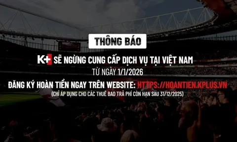 K+ chính thức dừng phát sóng từ 1/1/2026, thuê bao còn hạn sử dụng sẽ xử lý ra sao?