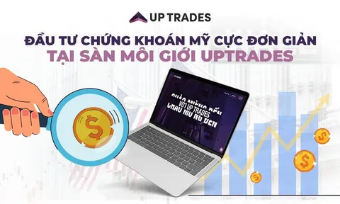 Đầu tư chứng khoán Mỹ cực đơn giản tại sàn môi giới Up Trades