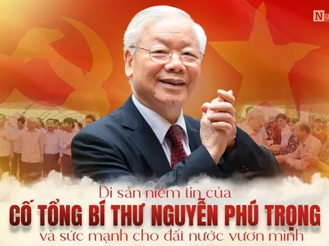 Di sản niềm tin của cố Tổng Bí thư Nguyễn Phú Trọng và sức mạnh cho dân tộc vươn mình