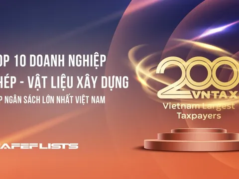 Công bố 10 công ty thép – vật liệu xây dựng nộp ngân sách lớn nhất Việt Nam