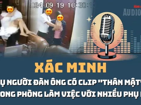 Audio: Những tình tiết đáng chú ý vụ người đàn ông "thân mật" trong phòng làm việc với nhiều phụ nữ