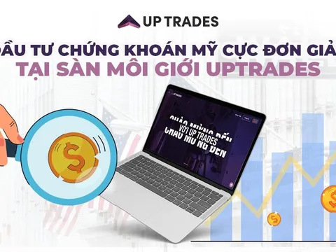 Đầu tư chứng khoán Mỹ cực đơn giản tại sàn môi giới Up Trades